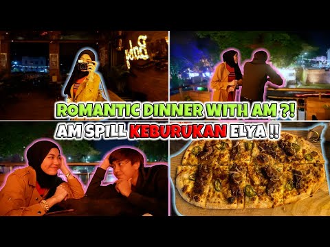 ROMANTIC DINNER WITH AM AGAIN ?! AM SPILL KEBURUKAN ELYA !!