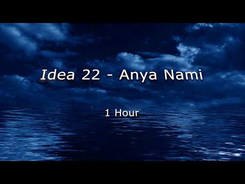 Idea 22 - Anya Nami  || 1 Hour