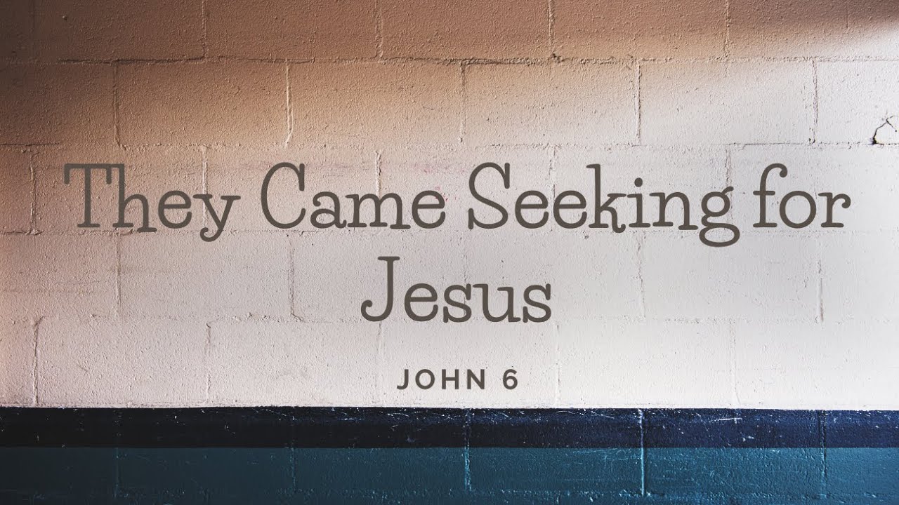 They Came Seeking for Jesus