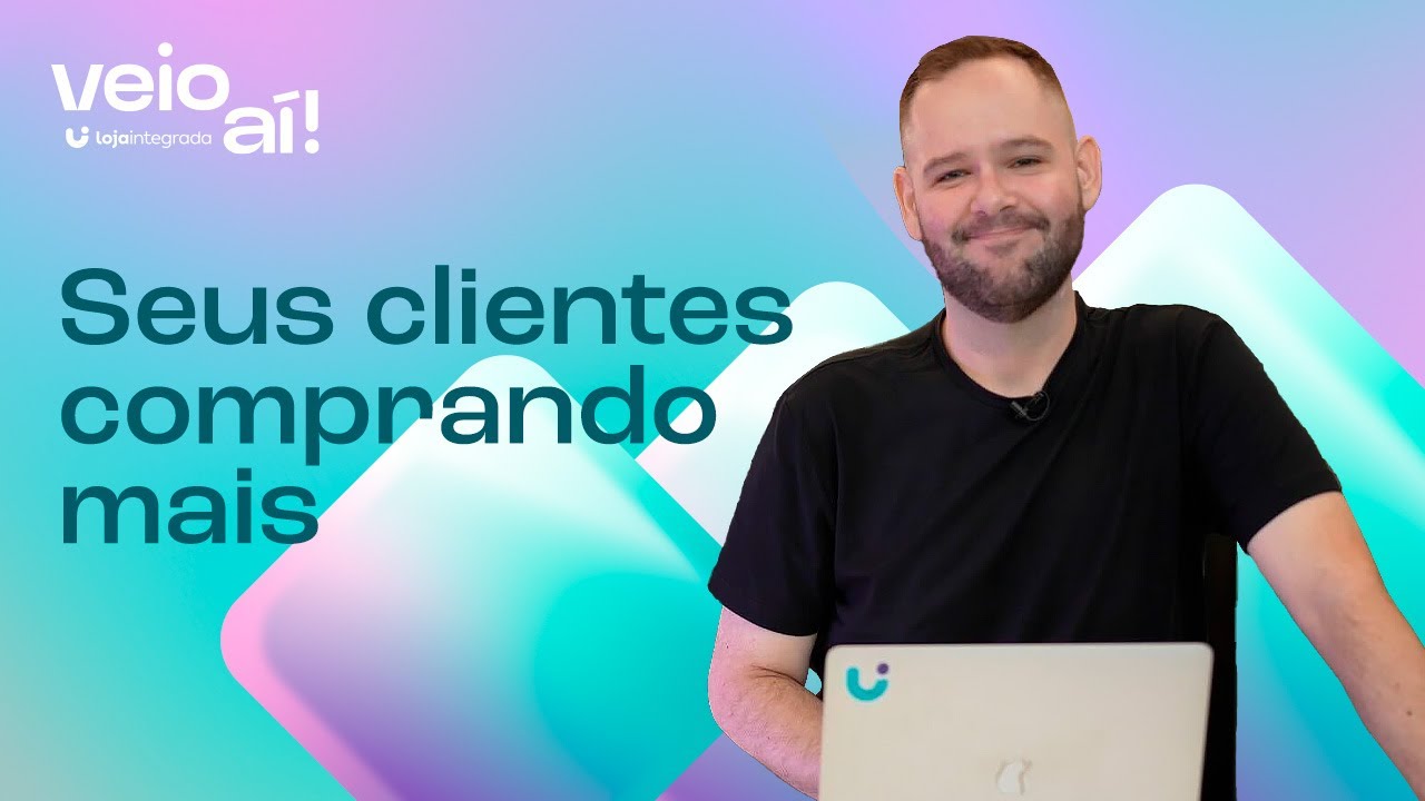 Lançamentos Loja Integrada | Veio Aí : seus clientes comprando mais com a Loja Integrada