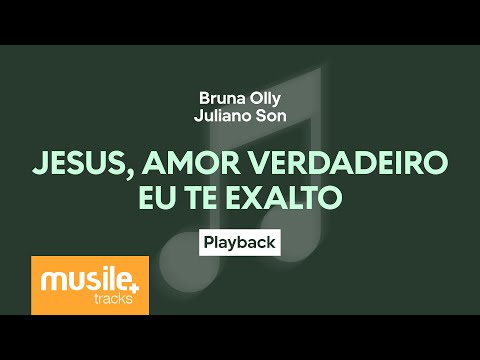 Bruna Olly e Juliano Son - Jesus, Amor Verdadeiro / Eu Te Exalto | Playback com Letra