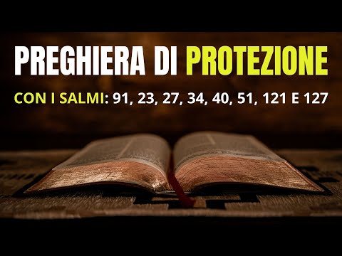 Preghiera di Protezione con i Salmi: 91, 23, 27, 34, 40, 51, 121, 127 Benedizione per la Famiglia