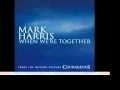 Mark Harris - When We're Together 