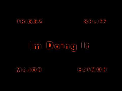 Triggz - Im Doing It ft. Gage Major, Spliff, Eatmon