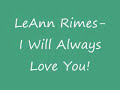 I Will Always Love You - Leann Rimes