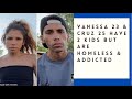 Vanessa 23 Cruz 25 Have 2 Kids But Are Homeless Addicted