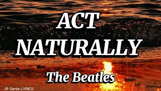 ACT NATURALLY (LYRICS) - The Beatles
