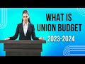 What Is Union Budget Of India 2023 2024