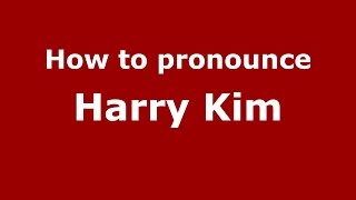 How to pronounce Harry Kim