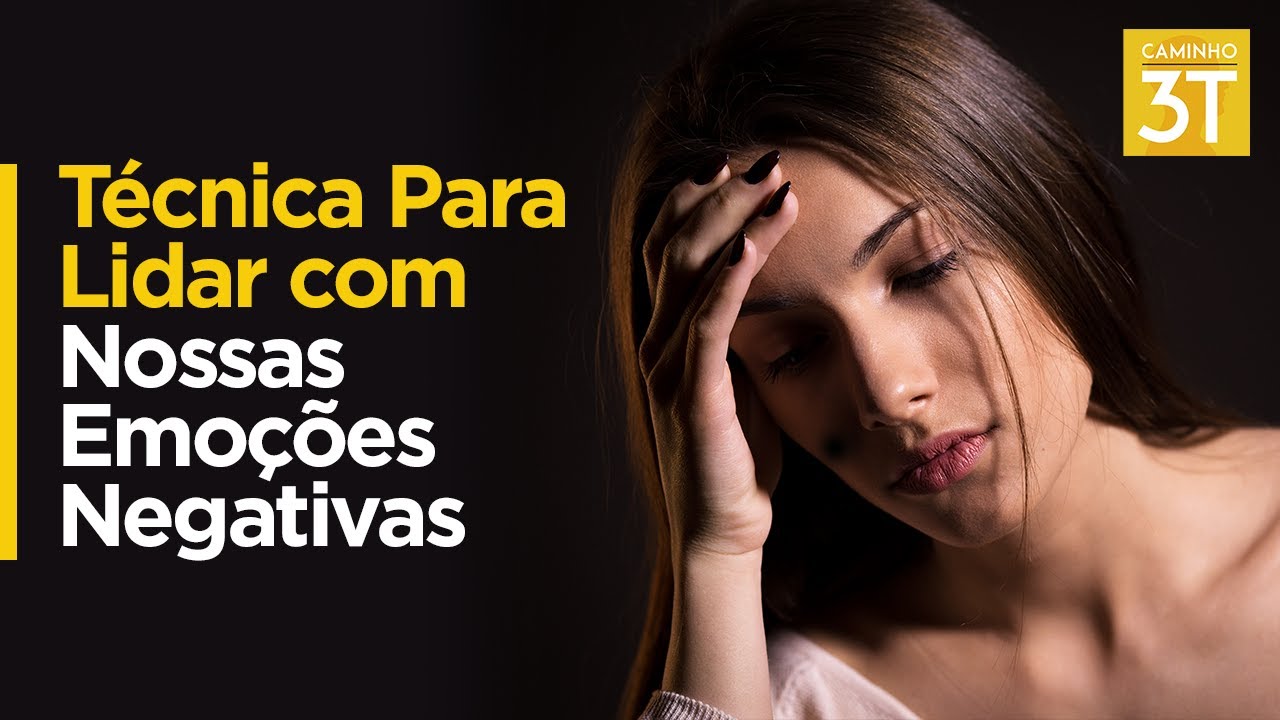 Técnica Para Lidar com Nossas Emoções Negativas