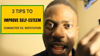 3 Tips to Improve Self Esteem (Character vs Reputation)