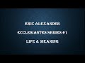 Eric Alexander - Ecclesiastes Series #1 - Life & Meaning
