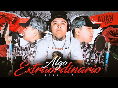 Adan JFW - Algo Extraordinario (Corrido Tumbado)