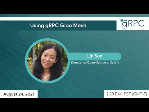 gRPC August Meetup/ Using gRPC Gloo Mesh- by Lin Sun