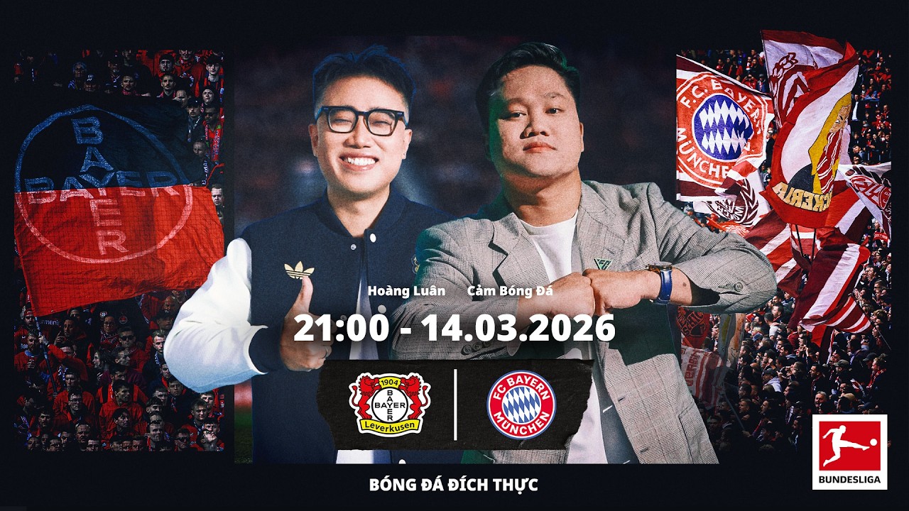 TRỰC TIẾP: Bayer Leverkusen vs Bayern Munich - Vòng 26 Bundesliga 25/26 | Hoàng Luân và Cảm Bóng Đá