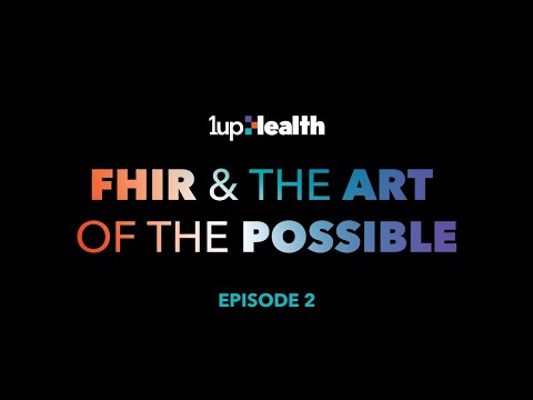 FHIR & The Art of the Possible: Episode 2 | 1upHealth