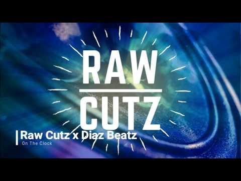 Raw Cutz x Diaz Beatz   On The Clock