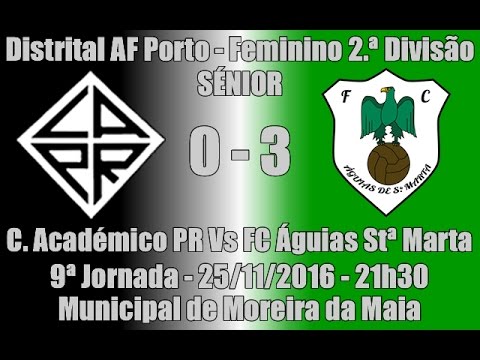 Distrital AF Porto - Feminino 2.ª Div. 9ª Jorn. "C Académico PR Vs FC Águias Stª Marta" 16/17