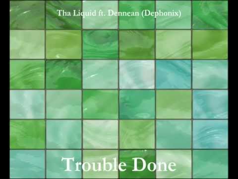 Tha Liquid ft. Dennean(Dephonix) - Trouble Done (2005).wmv