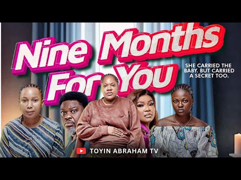 NINE MONTHS FOR YOU -2025 Nollywood Movie| Toyin Abraham, Yomi Fash-Lanso, Bianca, Subomi & Ibironke
