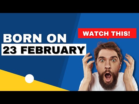 Born on 23 February | Uncover the secrets behind your birthday | Happy Birthday