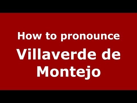 How to pronounce Villaverde de Montejo (Spanish/Spain) - PronounceNames.com