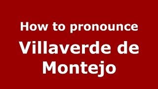 How to pronounce Villaverde De Montejo