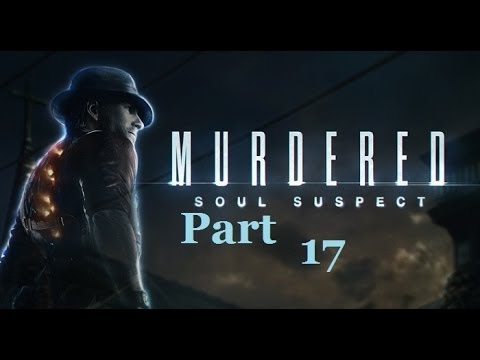 Murdered Soul Suspect Blind Playthrough Pt. 17