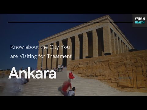 Know About the City you are Visiting for Treatment - Ankara