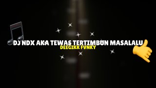 Download lagu DJ NDX AKA TEWAS TERTIMBUN MASALALU DEEGIKK FVNKY || DUH KOWE CAH AYU ISEH URIP ONO NENG ATIKU mp3