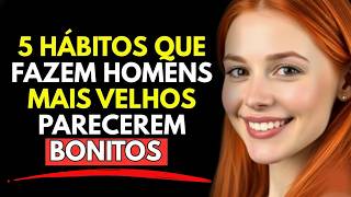 5 HÁBITOS SECRETOS QUE TORNAM UM HOMEM MAIS VELHO IRRESISTÍVEL