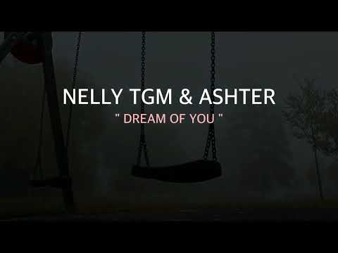 Dream Of You - NELLY TGM & Ashter (Official Lyrics Video)