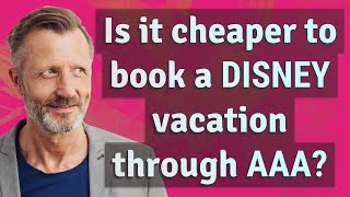 Is it cheaper to book a Disney vacation through AAA