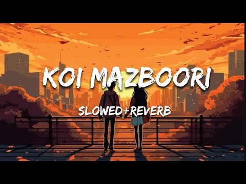 Koi Mazboori C Ta Pehle Soch Lende Ho | Lehmbar Hussain | (slowed reverb) Lofi | Trending lofi song