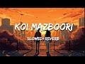 Koi Mazboori C Ta Pehle Soch Lende Ho Lehmbar Hussain Slowed Reverb Lofi Trending Lofi Song