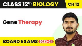 Gene Therapy - Biotechnology and Its Applications | Class 12 Biology (2022-23)