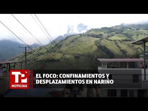 El foco: Confinamientos y desplazamientos en Nariño  |14.03.2024| TPNoticias