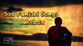 Heart Breaking Punjabi Sad Songs  ● Video Jukebo