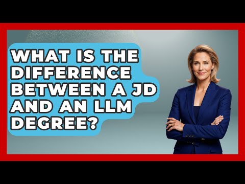 What Is The Difference Between A JD And An LLM Degree? - Law School Prep Hub