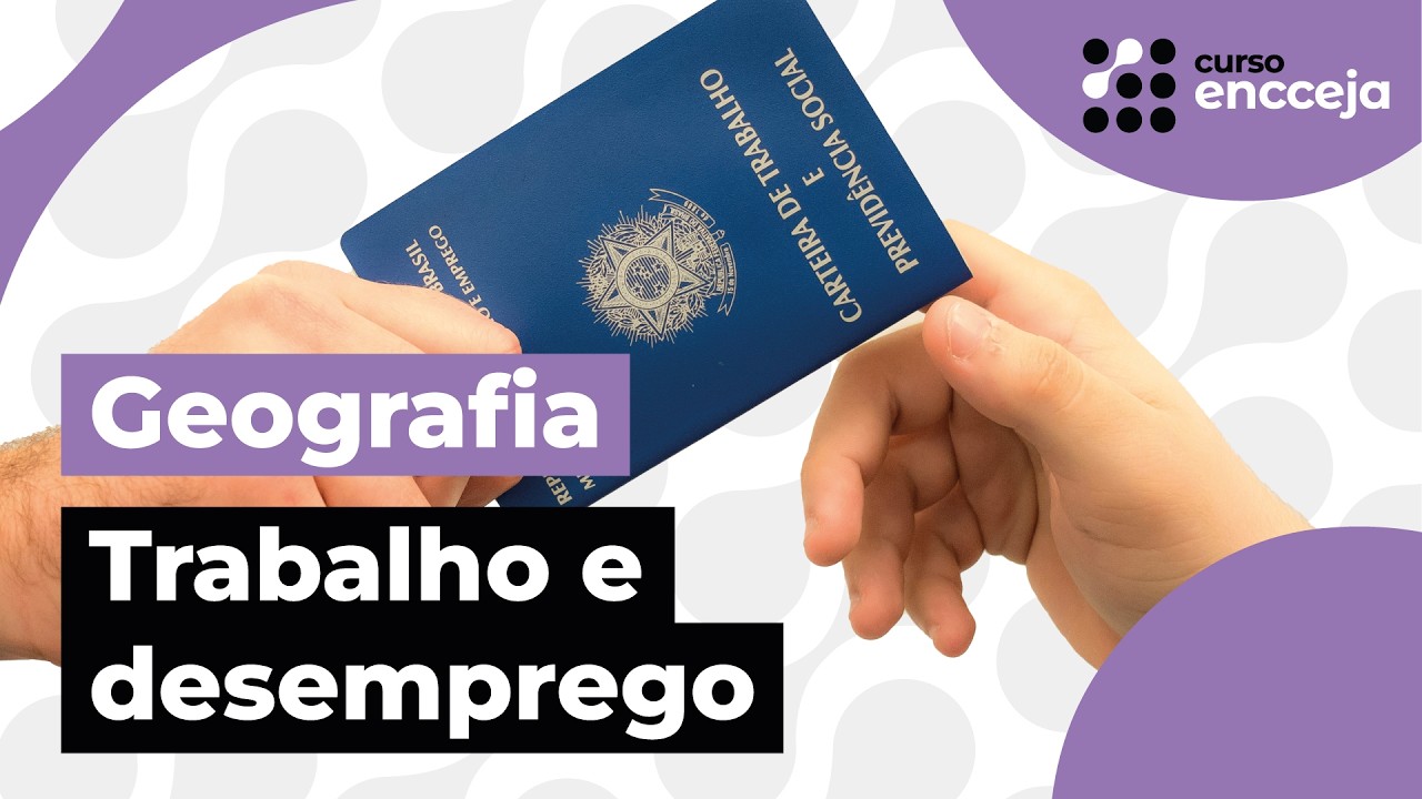 TRABALHO E DESEMPREGO | RESUMO DE GEOGRAFIA PARA O ENCCEJA