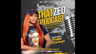 |That Zed Podcast Ep3| Mutale Mwanza discusses her life, business, explains the awards F bomb, etc.