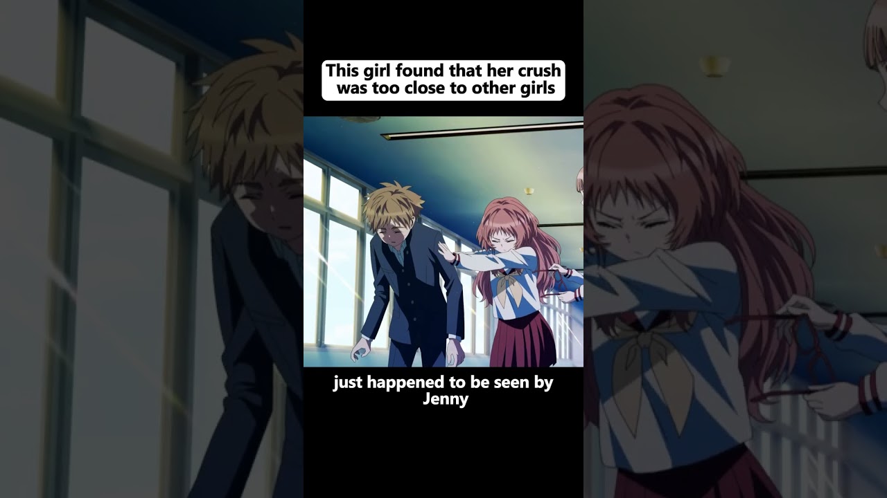 This girl found that her crush was too close to other girls#anime #animeedit #animefan #foryoupage