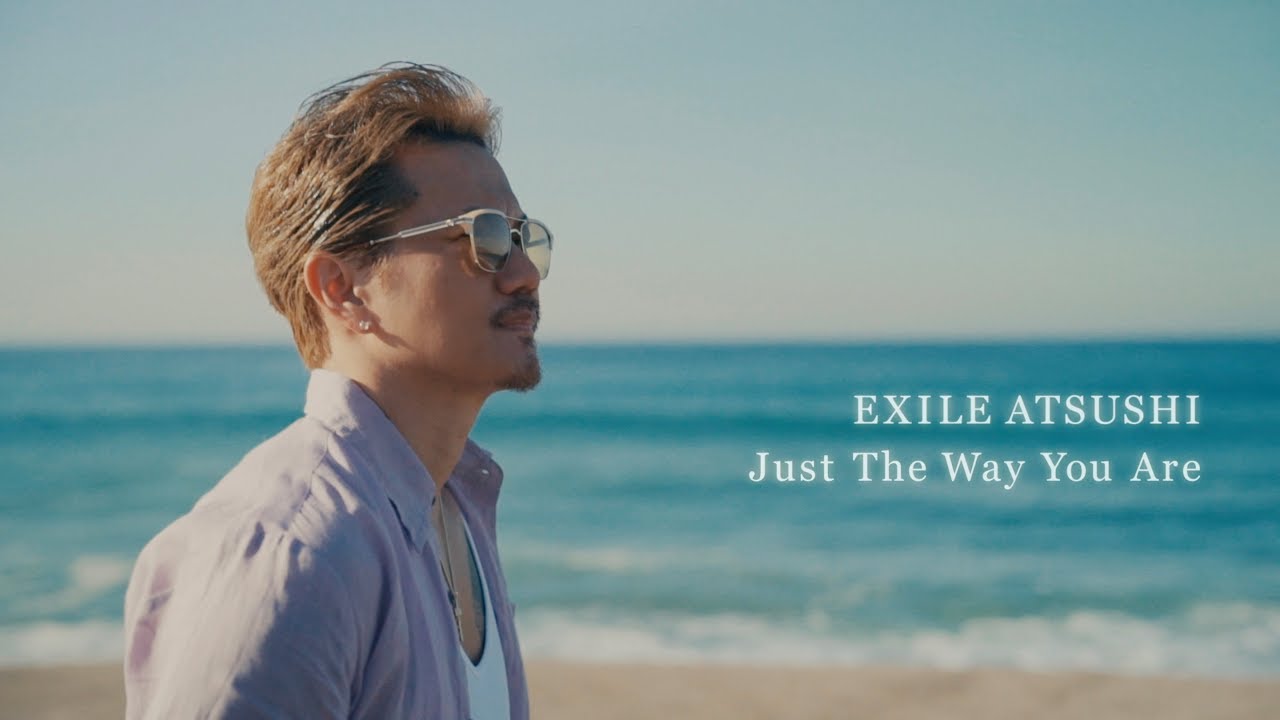 Just The Way You Are / EXILE ATSUSHI