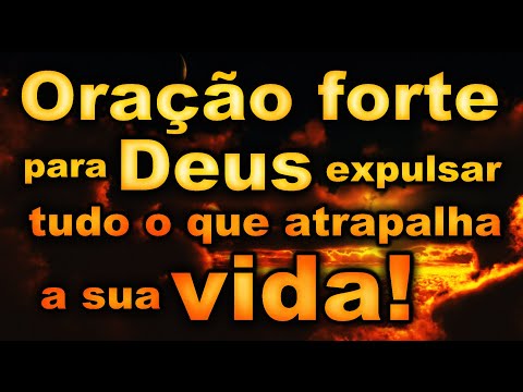 ((🔴))  ORAÇÃO FORTE PARA DEUS EXPULSAR TUDO O QUE ATRAPALHA A SUA VIDA!