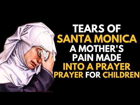 St. Monica’s FEAST day – Mothers’ Prayer