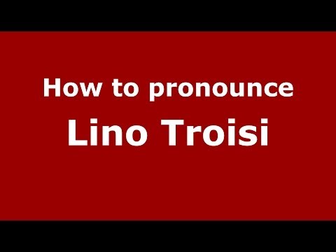 How to pronounce Lino Troisi (Italian/Italy)  - PronounceNames.com