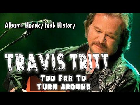 Too Far To Turn Around - Travis Tritt