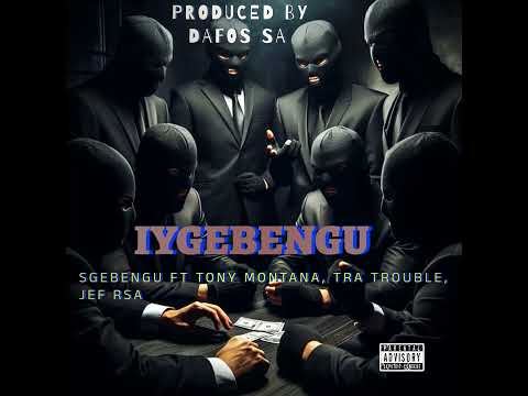 SGEBENGU  FT TONY MONTANA, TRA TROUBLE, JEF RSA - IYGEBENGU