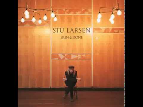 Stu Larsen - Skin & bone