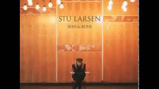 Stu Larsen - Skin &amp; bone
